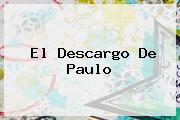 El Descargo De <b>Paulo</b>