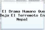 El Drama Humano Que Deja El Terremoto En <b>Nepal</b>