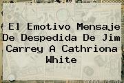 El Emotivo Mensaje De Despedida De Jim Carrey A <b>Cathriona White</b>