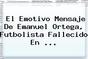 El Emotivo Mensaje De <b>Emanuel Ortega</b>, Futbolista Fallecido En <b>...</b>