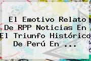 El Emotivo Relato De RPP Noticias En El Triunfo Histórico De <b>Perú</b> En ...
