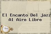 El Encanto Del <b>jazz</b> Al Aire Libre