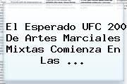 El Esperado <b>UFC 200</b> De Artes Marciales Mixtas Comienza En Las ...