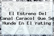 El Estreno Del Canal Caracol Que Se Hunde En El <b>rating</b>