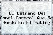 El Estreno Del Canal Caracol Que Se Hunde En El <b>rating</b>