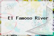 <i>El Famoso River</i>