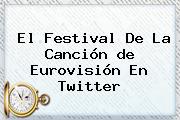 El <b>Festival</b> De La Canción <b>de Eurovisión</b> En Twitter