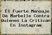 El Fuerte Mensaje De <b>Marbelle</b> Contra Quienes La Critican En Instagram