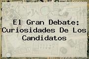 <b>El Gran Debate</b>: Curiosidades De Los Candidatos