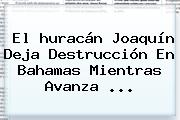 El <b>huracán Joaquín</b> Deja Destrucción En Bahamas Mientras Avanza <b>...</b>
