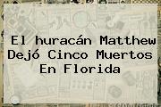El <b>huracán Matthew</b> Dejó Cinco Muertos En Florida