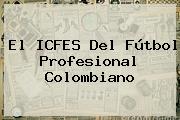 El ICFES Del Fútbol Profesional Colombiano