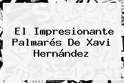 El Impresionante Palmarés De <b>Xavi Hernández</b>