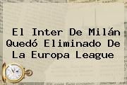 El Inter De Milán Quedó Eliminado De La <b>Europa League</b>