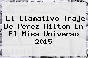 El Llamativo Traje De <b>Perez Hilton</b> En El Miss Universo 2015