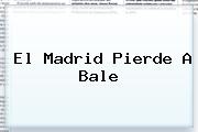 <i>El Madrid Pierde A Bale</i>