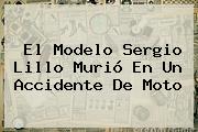 El Modelo <b>Sergio Lillo</b> Murió En Un Accidente De Moto