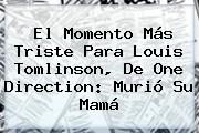 El Momento Más Triste Para <b>Louis Tomlinson</b>, De One Direction: Murió Su Mamá
