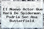 El Nuevo Actor Que Hará De Spiderman Podría Ser <b>Asa Butterfield</b>