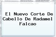 El Nuevo Corte De Cabello De Radamel <b>Falcao</b>