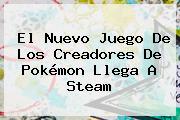 El Nuevo Juego De Los Creadores De Pokémon Llega A <b>Steam</b>