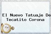 El Nuevo Tatuaje De <b>Tecatito Corona</b>
