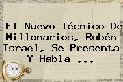 Ver el nuevo tecnico de millonarios ruben israel se presenta y habla El Nuevo Técnico De Millonarios, <b>Rubén Israel</b>, Se Presenta Y Habla <b>...</b>
