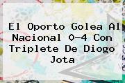 El Oporto Golea Al <b>Nacional</b> 0-4 Con Triplete De Diogo Jota