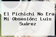 El Pichichi No Era Mi Obsesión: Luis Suárez