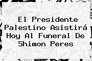 El Presidente Palestino Asistirá Hoy Al Funeral De <b>Shimon Peres</b>