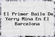 El Primer Baile De Yerry Mina En El <b>Barcelona</b>
