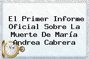 El Primer Informe Oficial Sobre La Muerte De <b>María Andrea Cabrera</b>