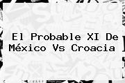 El Probable XI De <b>México Vs Croacia</b>