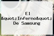 El "<b>Inferno</b>" De Samsung