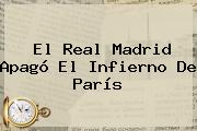El <b>Real Madrid</b> Apagó El Infierno De París
