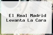 El <b>Real Madrid</b> Levanta La Cara