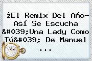 ¿El Remix Del Año? Así Se Escucha 'Una Lady Como Tú' De <b>Manuel</b> ...