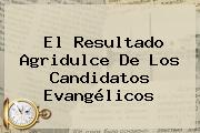 El <b>resultado</b> Agridulce De Los Candidatos Evangélicos