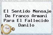 El Sentido Mensaje De Franco Armani Para El Fallecido <b>Danilo</b>