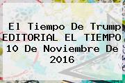 <b>El Tiempo</b> De Trump EDITORIAL <b>EL TIEMPO</b> 10 De Noviembre De 2016