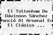 El <b>Tottenham</b> De Dávinson Sánchez Venció Al Arsenal En El Clásico ...