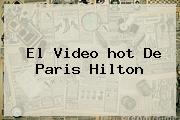 El Video <b>hot</b> De Paris Hilton