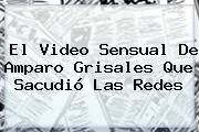 El Video Sensual De <b>Amparo Grisales</b> Que Sacudió Las Redes