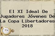 Ver el xi ideal de jugadores jovenes de la copa libertadores 2018 El XI Ideal De Jugadores Jóvenes De La <b>Copa Libertadores 2018</b>