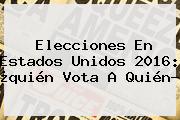 <b>Elecciones</b> En <b>Estados Unidos</b> 2016: ¿quién Vota A Quién?