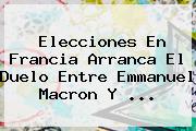 <b>Elecciones</b> En <b>Francia</b> Arranca El Duelo Entre Emmanuel Macron Y ...