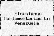 Elecciones Parlamentarias En <b>Venezuela</b>