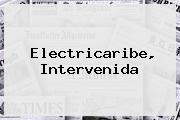 <b>Electricaribe</b>, Intervenida