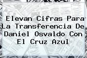 Elevan Cifras Para La Transferencia De <b>Daniel Osvaldo</b> Con El Cruz Azul