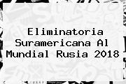 <b>Eliminatoria</b> Suramericana Al Mundial <b>Rusia 2018</b>